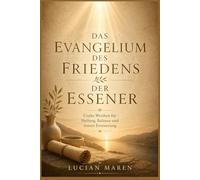 Das Evangelium des Friedens der Essener: Uralte Weisheit für Heilung, Balance und innere Erneuerung