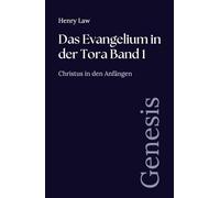 Das Evangelium in der Tora Band 1: Genesis: Christus in den Anfängen (Sammlung vergessener Theologien)