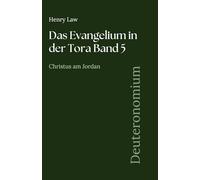 Das Evangelium in der Tora Band 5: Deuteronomium: Christus am Jordan (Sammlung vergessener Theologien)