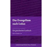 Das Evangelium nach Lukas: Ein griechisches Lesebuch (Lesebuch des griechischen Neuen Testaments)