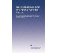 Das Evangelium und die Apokalypse des Petrus: Die neuentdeckten bruchstÃ1/4cke nach einer photographie der handschrift zu Gizeh in lichtdruck hrsg