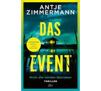 Das Event: Thriller | 'Nehmen Sie Antje Zimmermanns Einladung zum Event auf jeden Fall an. Nicht alle werden überleben - aber höchste Spannung ist garantiert.' - Mike Altwicker, WDR4-Buchkritiker