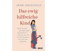 Das ewig hilfreiche Kind: Wenn Kinder die Elternrolle übernehmen und wie sie sich als Erwachsene von der Last befreien