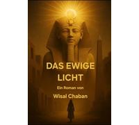 Das Ewige Licht: Ein Roman über das Geheimnis des Lichts im alten Ägypten