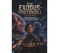 Das Exodus-Protokoll: Eine Militärische Space Opera über Alien-Flüchtlinge, Galaktische Kriegsführung und die letzte Hoffnung der Menschhei