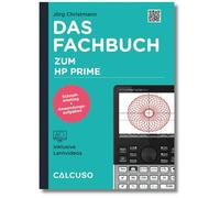 Das Fachbuch zum HP Prime: Schnelleinstieg + Anwendungsaufgaben