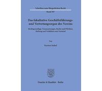 Das fakultative Geschäftsführungs- und Vertretungsorgan des Vereins: Rechtsgrundlage, Voraussetzungen, Rechte und Pflichten, Haftung und Verhältnis zum Vorstand: 587