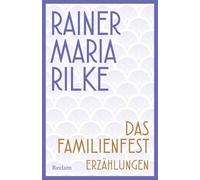 Das Familienfest. Erzählungen: Rilke als Erzähler entdecken - Mit Nachwort und Erläuterungen: 14658