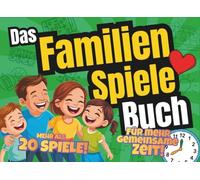 Das Familienspiele Buch: Über 20 lustige Spiele für die ganze Familie. Das ultimative Familien Geschenk für echte gemeinsame Familienzeit, die bleibt.