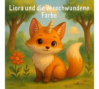 Das Farbenwunder von Liora - Ein Bilderbuch über Mut und Freundschaft