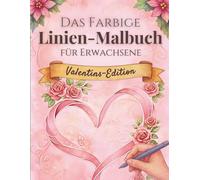 Das farbige Linien-Malbuch für Erwachsene - Valentins-Edition: Ein neues Malerlebnis für Ruhe und Achtsamkeit - Die Farben sind schon da, Du zeichnest die Linien