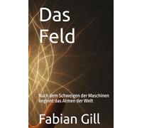 Das Feld: Nach dem Schweigen der Maschinen beginnt das Atmen der Welt