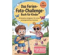 Das Ferien-Foto-Challenge-Buch für Kinder - 50 kreative Aufgaben für einen unvergesslichen Sommer I Spiele Urlaub Kinder
