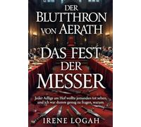 Das Fest der Messer: Jeder Adlige am Hof wollte jemanden tot sehen, und ich war dumm genug zu fragen, warum. (Der Blutthron von Aerath)
