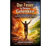 Das Feuer in Deinen Gelenken: Mit dem bewährten 4-Wochen-Ernährungsplan Gelenkschmerzen bei Arthrose lindern und endlich wieder schmerzfrei und beweglich leben.