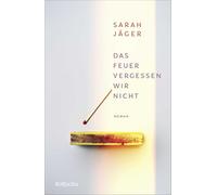 Das Feuer vergessen wir nicht: Jugendroman ab 14 Jahren über erste Liebe, Freundschaft und die Frage, was vom Leben bleibt. Eine tiefgründige Liebesgeschichte für Fans von John Green.