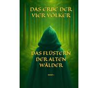 Das Flüstern der alten Wälder: Das Erbe der vier Völker - Band 1 | Fantasy-Abenteuer für Kinder & Jugendliche ab 12 und Erwachsene