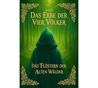 Das Flüstern der alten Wälder: Das Erbe der vier Völker - Band 1 | Fantasy-Abenteuer für Kinder & Jugendliche ab 12 und Erwachsene