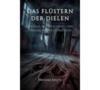 Das Flüstern der Dielen: Ein Haus, das dich liebt - und niemals wieder gehen lässt