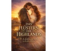 Das Flüstern der Highlands: Wo die Leidenschaft stärker ist als jedes Schicksal (Die Highlands-Trilogie)