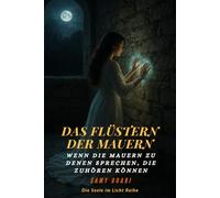 Das Flüstern der Mauern: Wenn die Mauern zu denen sprechen, die zuhören können (Die Seele im Licht)
