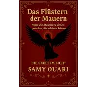 Das Flüstern der Mauern: Wenn die Mauern zu denen sprechen, die zuhören können (Die Seele im Licht)
