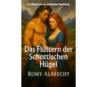 Das Flüstern der Schottischen Hügel: Ein verlorenes Gedächtnis. Eine unsterbliche Liebe (Die Herzen Schottlands)