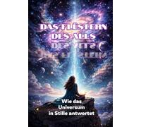 Das Flüstern des Alls: Wie das Universum in Stille antwortet