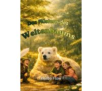 Das Flüstern des Weltenbaums: Schamanische Geschichten und Alltagsrituale für starke Naturkinder