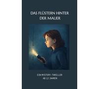 Das Flüstern hinter der Mauer: Ein spannender Mystery-Thriller für mutige Leser ab 12 Jahren - perfektes Buch für faule Leser