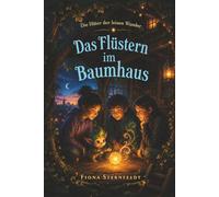 Das Flüstern im Baumhaus: Wo die leisen Wunder erwachen (Die Hüter der leisen Wunder)
