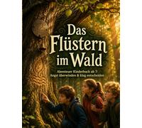 Das Flüstern im Wald: Die Baumdetektive lernen: Angst ist ein Hinweis, kein Chef
