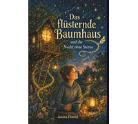 Das flüsternde Baumhaus und die Nacht ohne Sterne: Eine Geschichte über Gefühl, Verbindung und Mut, wieder zu leuchten.