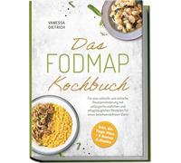 Das FODMAP Kochbuch: Für eine schnelle und einfache Reizdarmlinderung mit anfängerfreundlichen und alltagstauglichen Rezepten für einen beschwerdefreien Darm - inkl. 30-Tage-Plan + 5 Bonus E-Books