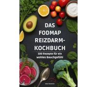 Das Fodmap Reizdarm Kochbuch: 100 Rezepte für ein Wohles Bauchgefühl