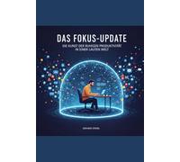 Das Fokus-Update: Die Kunst der ruhigen Produktivität in einer lauten Welt