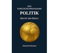 Das Forschungsprogramm POLITIK: Macht der Demut: 6 (Science, Knowledge Management & Artificial Intelligence)