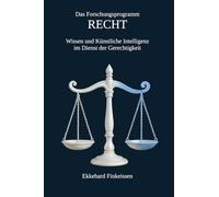 Das Forschungsprogramm RECHT: Wissen und Künstliche Intelligenz im Dienst der Gerechtigkeit: 2 (Science, Knowledge Management & Artificial Intelligence)