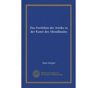 Das Fortleben der Antike in der Kunst des Abendlandes (Vol-1)