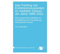 Das Framing von Extremismusvarianten im medialen Diskurs der Jahre 1999-2021: Eine corpus-driven Methode zur Erschließung und Visualisierung semantischer Frames