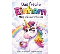 Das freche Einhorn: Mein imaginärer Freund, Schlagfertige Antworten für Alltag, Arbeit und Familie, Buch mit frechen Sprüchen für den Alltag, Arbeit, ... Beziehung, Ratgeber für lustige Kommunikation