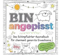 Das frechste Schimpfwörter-Malbuch für charmant genervte Erwachsene: Über 30 Motive zum kreativen Abreagieren, Stress abbauen und Entspannen - lustiges Geschenkbuch