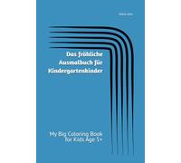 Das fröhliche Ausmalbuch für Kindergartenkinder: My Big Coloring Book for Kids Age 5+ (Mein Großes Abenteuer Buch)