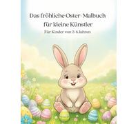 Das fröhliche Oster-Malbuch für kleine Künstler: Mit Osterhasen, Küken & Ostereiern | Für Kinder von 3-6 Jahren