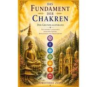 Das Fundament der Chakren: Die innere Landkarte zwischen Gefühl, Bewusstsein und Orientierung: 7