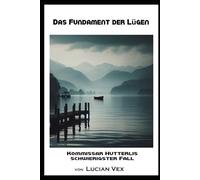 Das Fundament der Lügen: Kommissar Hutterlis schwierigster Fall (Schweizer Kriminalfälle)