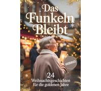 Das Funkeln bleibt: 24 Kurzgeschichten für die goldenen Jahre
