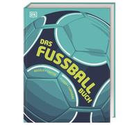Das Fußball-Buch: Regeln, Taktik, Ligen, Turniere. Alles, was man über ein Fußball wissen muss, in einem umfangreichen Nachschlagewerk für jeden Fußball Fan