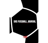 Das Fußball Journal - Tagebuch für Fußballer - Erfolgsjournal für Fokus, Disziplin, Struktur, & Motivation I Bewusst an seinen Zielen arbeiten I von Focused Plyrs
