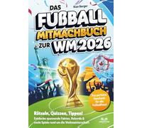 Das Fußball Mitmachbuch zur WM 2026: Rätseln, Quizzen, Tippen! Entdecke spannende Fakten, Rekorde & coole Spiele rund um die Weltmeisterschaft - das ... - das perfekte Geschenk für alle Fußballfans!
